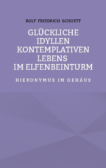Glückliche Idyllen kontemplativen Lebens im Elfenbeinturm - Rolf Friedrich Schuett