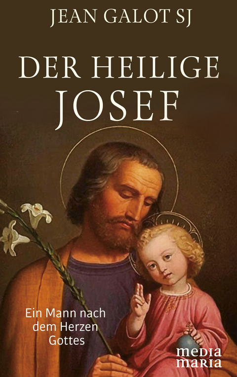 Der heilige Josef - Jean Galot