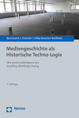 Mediengeschichte als Historische Techno-Logie - Bernhard J. Dotzler, Silke Roesler-Keilholz