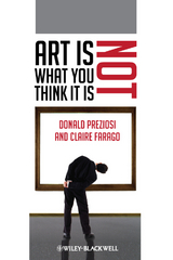 Art Is Not What You Think It Is - Donald Preziosi, Claire Farago