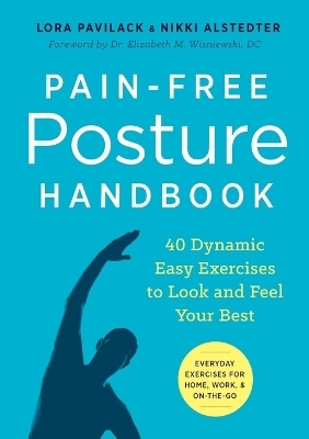 Pain-Free Posture Handbook - Lora Pavilack, Nikki Alstedter, Dr. Elizabeth Wisniewski DC