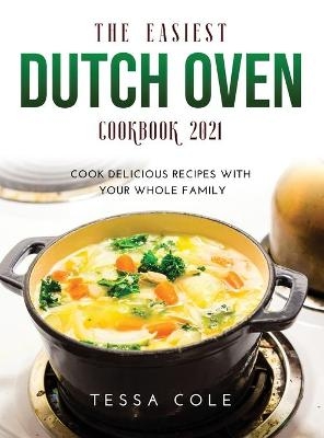 The Easiest Dutch Oven Cookbook 2021 - Tesse Cole