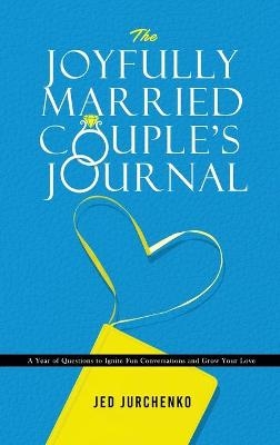 The Joyfully Married Couple's Journal - Jed Jurchenko