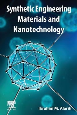 Synthetic Engineering Materials and Nanotechnology - Ibrahim M. Alarifi