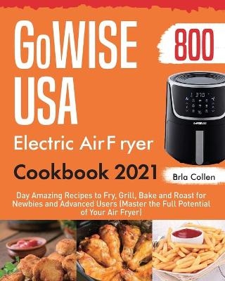 GoWISE USA Electric Air Fryer Cookbook 2021 - Parla Collen