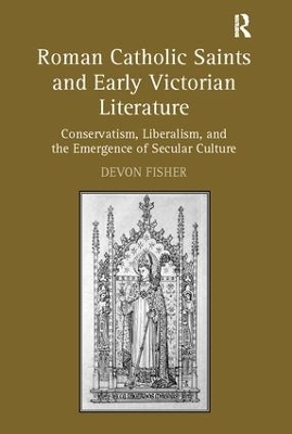 Roman Catholic Saints and Early Victorian Literature - Devon Fisher