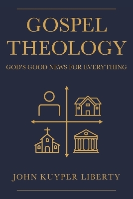 Gospel Theology - John Kuyper Liberty