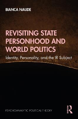 Revisiting State Personhood and World Politics - Bianca Naude
