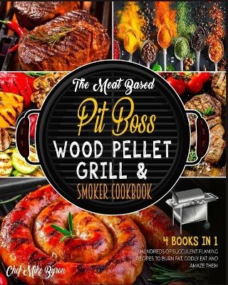 The Meat Based Pit Boss Wood Pellet Grill & Smoker Cookbook [4 Books in 1] - Mike Byron