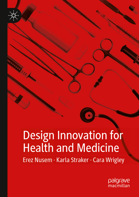 Design Innovation for Health and Medicine - Erez Nusem, Karla Straker, Cara Wrigley