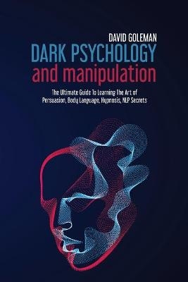 Dark Psychology and Manipulation - David Goleman