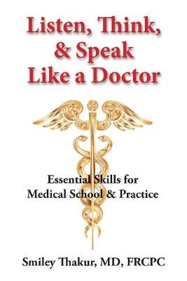 Listen, Think, & Speak Like a Doctor - Smiley Thakur