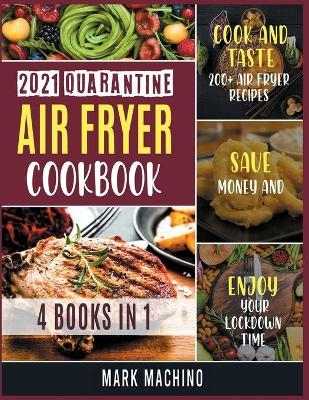 2021 Quarantine Air Fryer Cookbook [4 books in 1] - Mark Machino