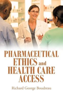 Pharmaceutical Ethics and Health Care Access - Richard George Boudreau