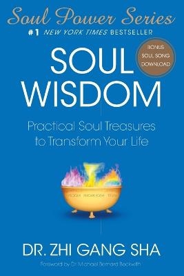 Soul Wisdom: Practical Soul Treasures to Transform Your Life - Zhi Gang Sha