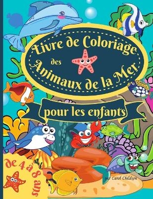 Livre de coloriage des animaux de la mer pour les enfants de 4 � 8 ans - Carol Childson