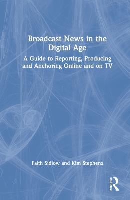 Broadcast News in the Digital Age - Faith Sidlow, Kim Stephens
