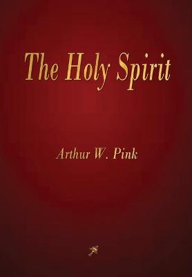 The Holy Spirit - Arthur W Pink