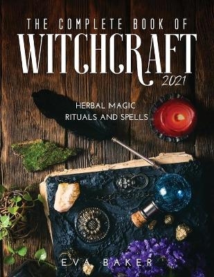 The complete book of witchcraft 2021 - Eva Baker