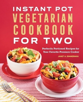 Instant Pot® Vegetarian Cookbook for Two - Janet A. Zimmerman