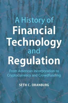 A History of Financial Technology and Regulation - Seth C. Oranburg