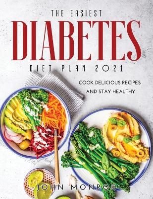 The Easiest Diabetes Diet Plan 2021 - John Monroe