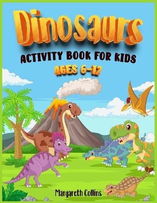 Dinosaurs Activity Book for kids 6-12 - Margareth Collins