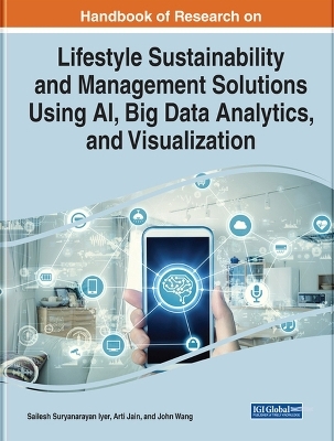 Handbook of Research on Lifestyle Sustainability and Management Solutions Using AI, Big Data Analytics, and Visualization - 