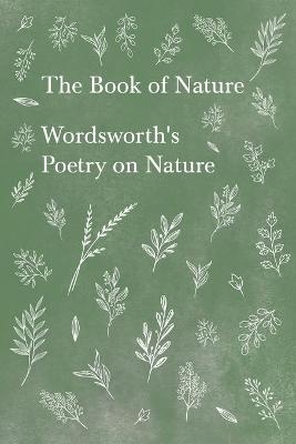 The Book of Nature;Wordsworth's Poetry on Nature - William Wordsworth