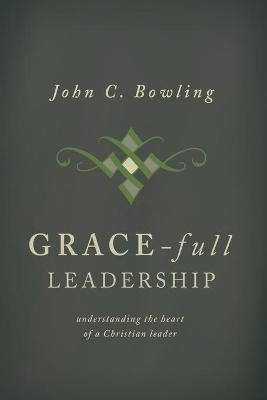 Grace-Full Leadership - John C Bowling