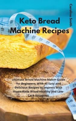 Keto Bread Machine Recipes -  Carolina Smith