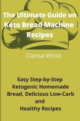 The Ultimate Guide on Keto Bread Machine Recipes -  Clarisa White