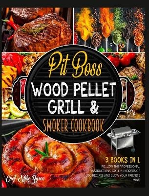 Pit Boss Wood Pellet Grill & Smoker Cookbook [3 Books in 1] - Mike Byron