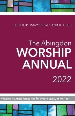Abingdon Worship Annual 2022, The - Mary J. Scifres