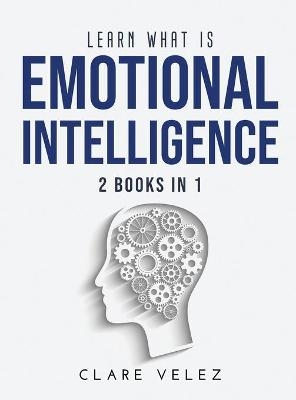 Learn What Is Emotional Intelligence - Clare Velez