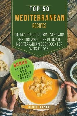 Top 50 Mediterranean Recipes - Renee DuPont