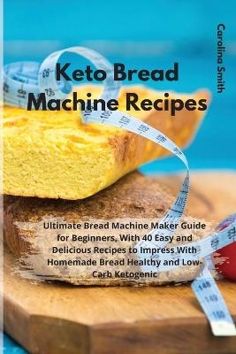 Keto Bread Machine Recipes -  Carolina Smith