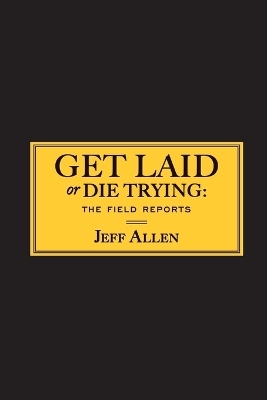 Get Laid or Die Trying - Jeff Allen