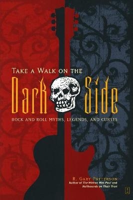 "Take a Walk on the Dark Side: Rock and Roll Myths, Legends and Curses " - R. Gary Patterson