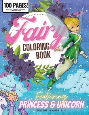 Fairy Coloring Book, Featuring Princess & Unicorn 100 Pages - Giulia Grace