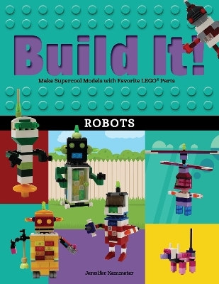 Build It! Robots - Jennifer Kemmeter