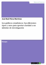 Los gráficos estadísticos. Sus diferentes tipos y usos para aportar claridad a un informe de investigación - José Raúl Pérez Martínez