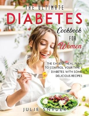 The Ultimate Diabetes Cookbook for Women - Julie Snyder