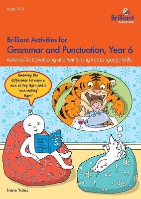 Brilliant Activities for Grammar and Punctuation, Year 6 - Irene Yates