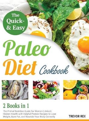 The Quick and Easy Paleo Diet Cookbook [2 in 1] - Trevor Rex