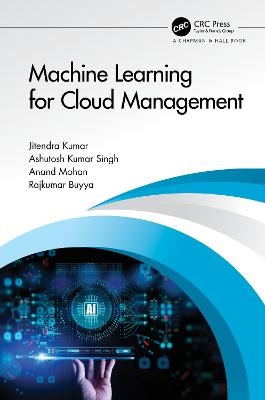 Machine Learning for Cloud Management - Jitendra Kumar, Ashutosh Kumar Singh, Anand Mohan, Rajkumar Buyya