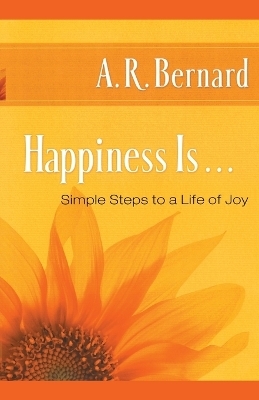 Happiness Is . . . - A. R. Bernard