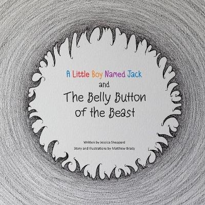 A Little Boy Named Jack and The Belly Button of the Beast - Jessica Lynne Sheppard