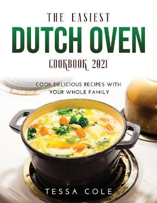 The Easiest Dutch Oven Cookbook 2021 - Tesse Cole