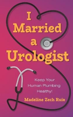 I Married a Urologist - Madeline Zech Ruiz